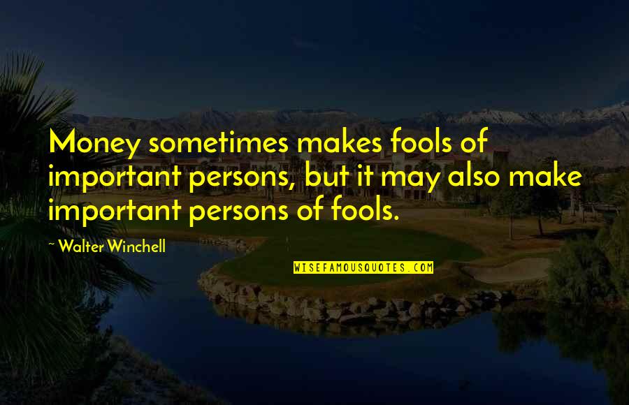 Funny Seducing Quotes By Walter Winchell: Money sometimes makes fools of important persons, but