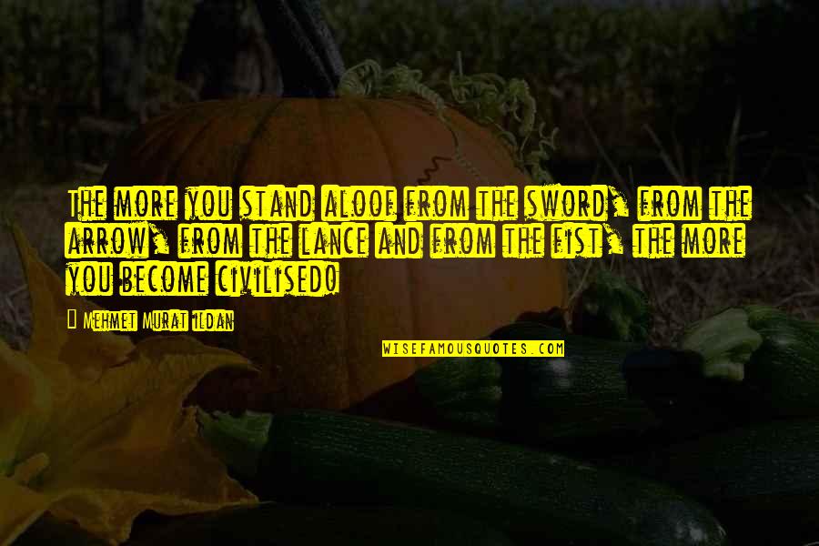 Funny Seductive Quotes By Mehmet Murat Ildan: The more you stand aloof from the sword, Funny Seductive Quotes By Mehmet Murat Ildan: The more you stand aloof from the sword,