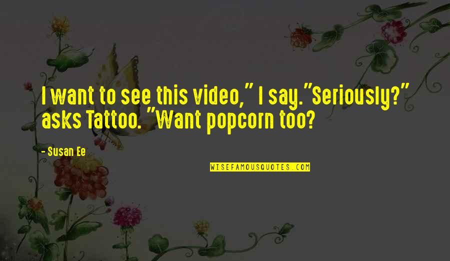 Funny See Off Quotes By Susan Ee: I want to see this video," I say."Seriously?"