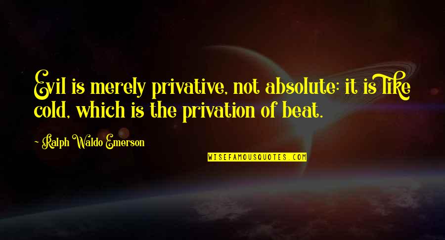 Funny See You Tomorrow Quotes By Ralph Waldo Emerson: Evil is merely privative, not absolute: it is Funny See You Tomorrow Quotes By Ralph Waldo Emerson: Evil is merely privative, not absolute: it is