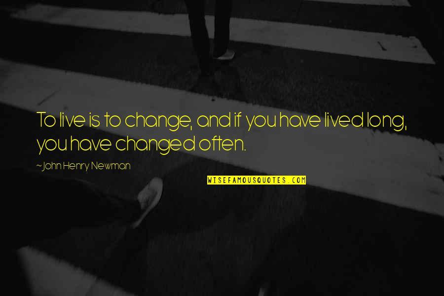 Funny Seinfeld Quotes By John Henry Newman: To live is to change, and if you Funny Seinfeld Quotes By John Henry Newman: To live is to change, and if you