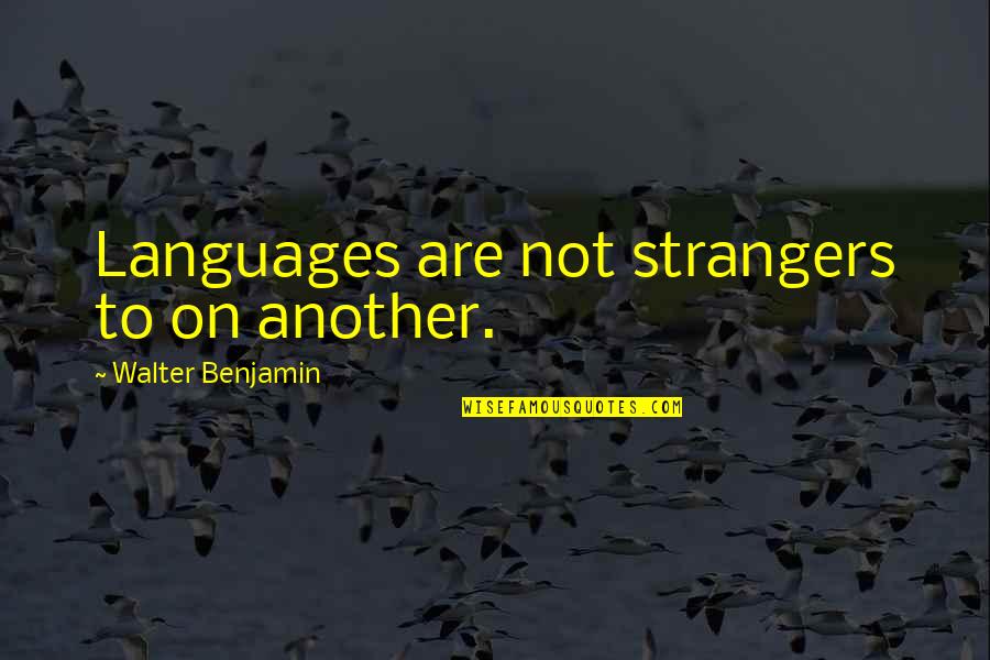 Funny Seinfeld Quotes By Walter Benjamin: Languages are not strangers to on another. Funny Seinfeld Quotes By Walter Benjamin: Languages are not strangers to on another.