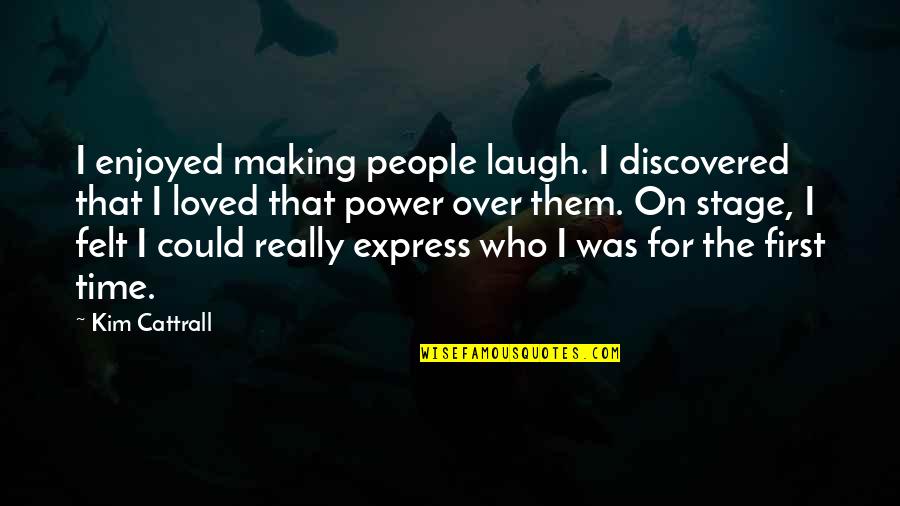Funny Self Appraisal Quotes By Kim Cattrall: I enjoyed making people laugh. I discovered that Funny Self Appraisal Quotes By Kim Cattrall: I enjoyed making people laugh. I discovered that