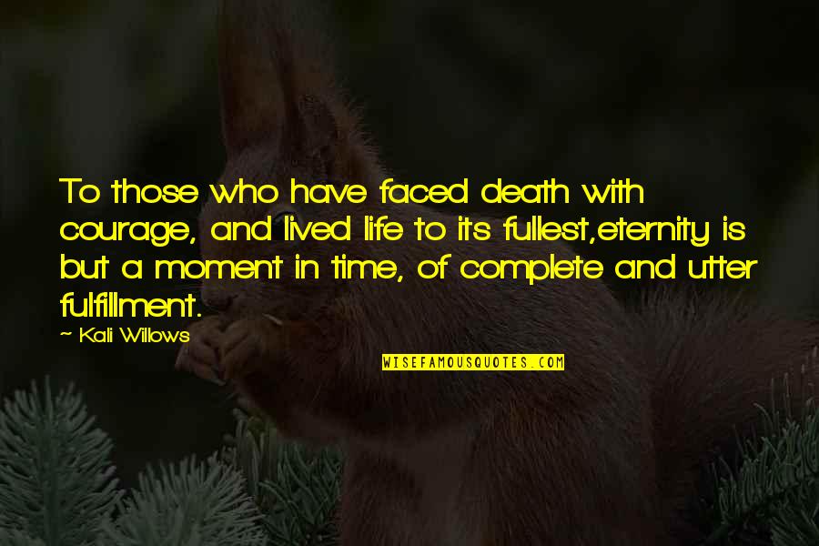 Funny Self Belief Quotes By Kali Willows: To those who have faced death with courage,