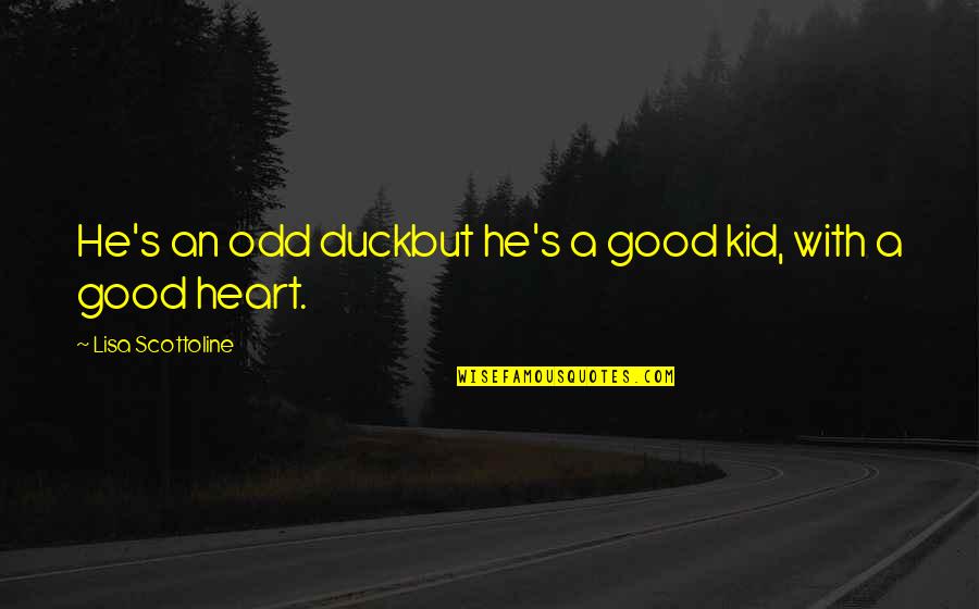 Funny Self Birthday Quotes By Lisa Scottoline: He's an odd duckbut he's a good kid,