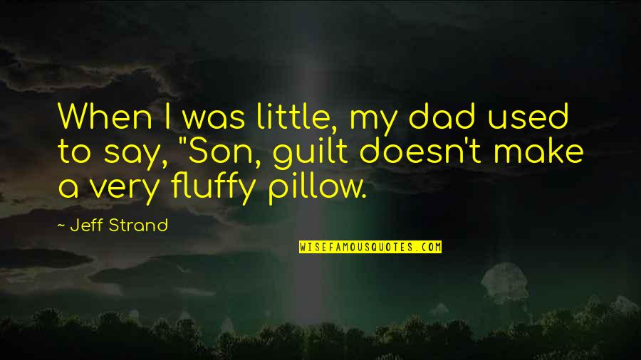 Funny Self Care Quotes By Jeff Strand: When I was little, my dad used to