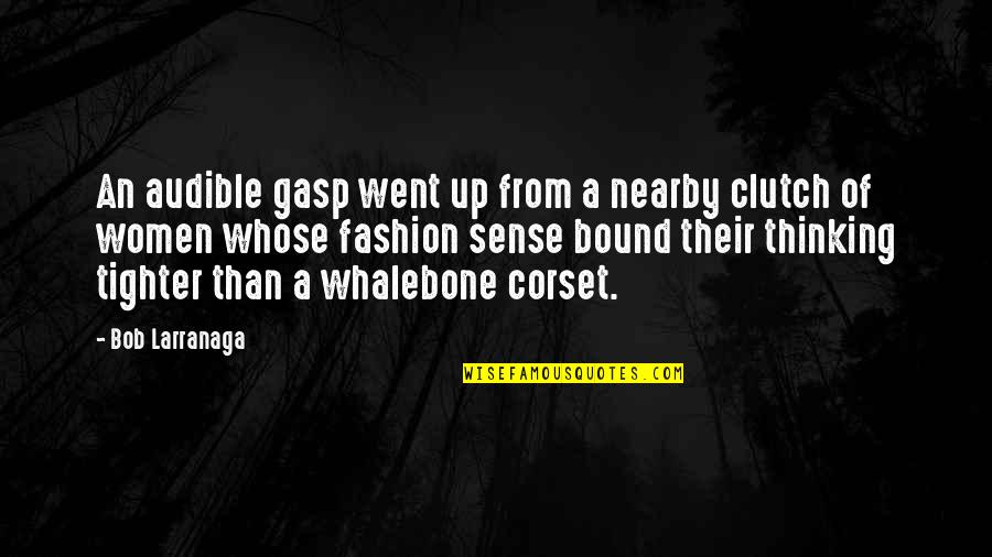 Funny Self Conscious Quotes By Bob Larranaga: An audible gasp went up from a nearby Funny Self Conscious Quotes By Bob Larranaga: An audible gasp went up from a nearby