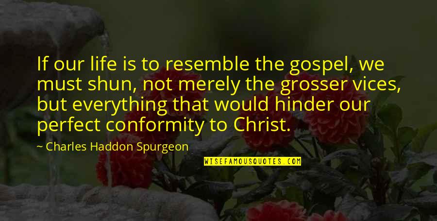 Funny Self Describing Quotes By Charles Haddon Spurgeon: If our life is to resemble the gospel,