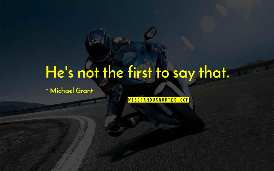 Funny Self Descriptions Quotes By Michael Grant: He's not the first to say that.