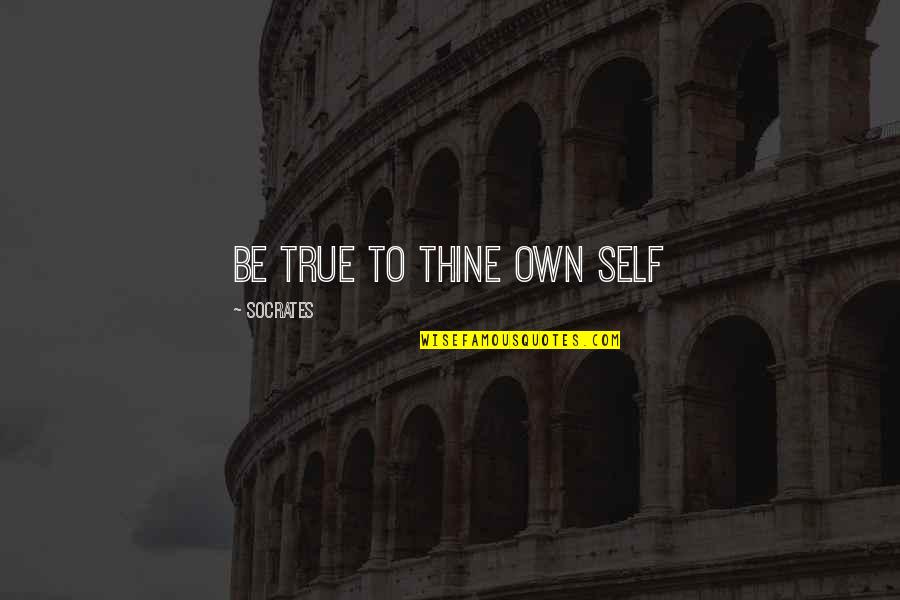 Funny Self Improvement Quotes By Socrates: Be true to thine own self