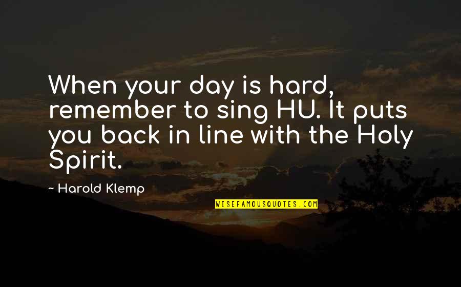 Funny Self Ironic Quotes By Harold Klemp: When your day is hard, remember to sing