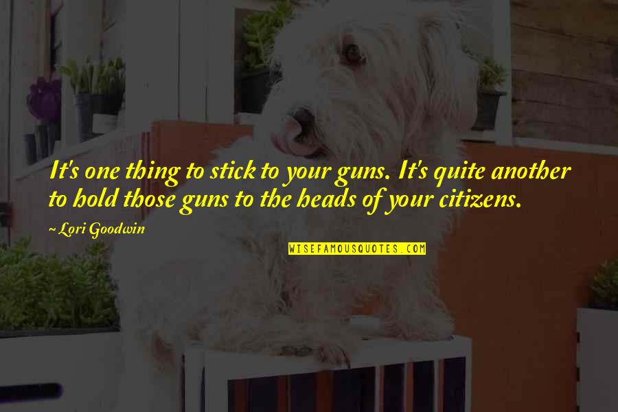Funny Self Ironic Quotes By Lori Goodwin: It's one thing to stick to your guns.