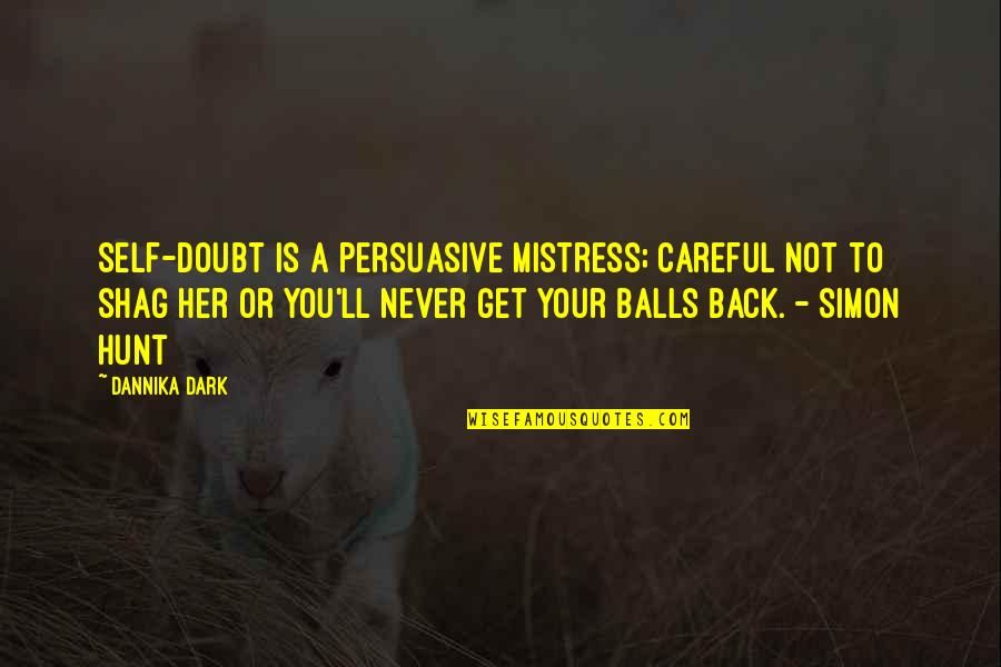 Funny Self-mockery Quotes By Dannika Dark: Self-doubt is a persuasive mistress; careful not to