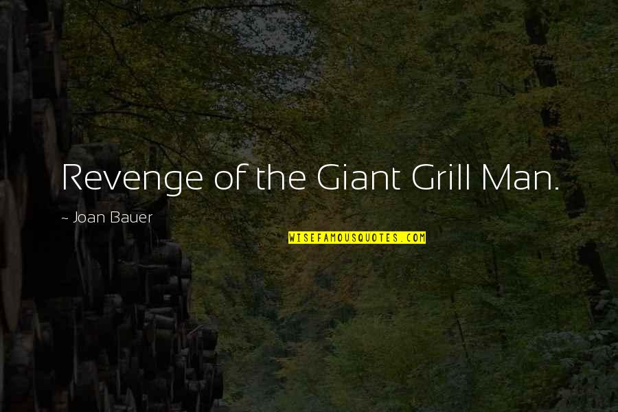 Funny Self-mockery Quotes By Joan Bauer: Revenge of the Giant Grill Man.