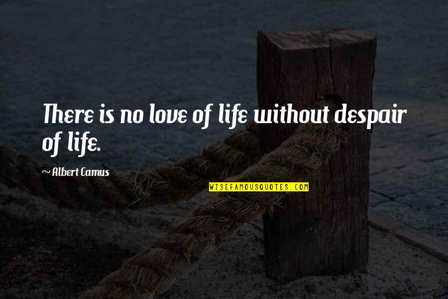 Funny Self Promotion Quotes By Albert Camus: There is no love of life without despair
