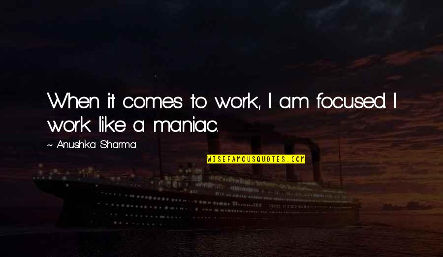 Funny Self Promotion Quotes By Anushka Sharma: When it comes to work, I am focused.