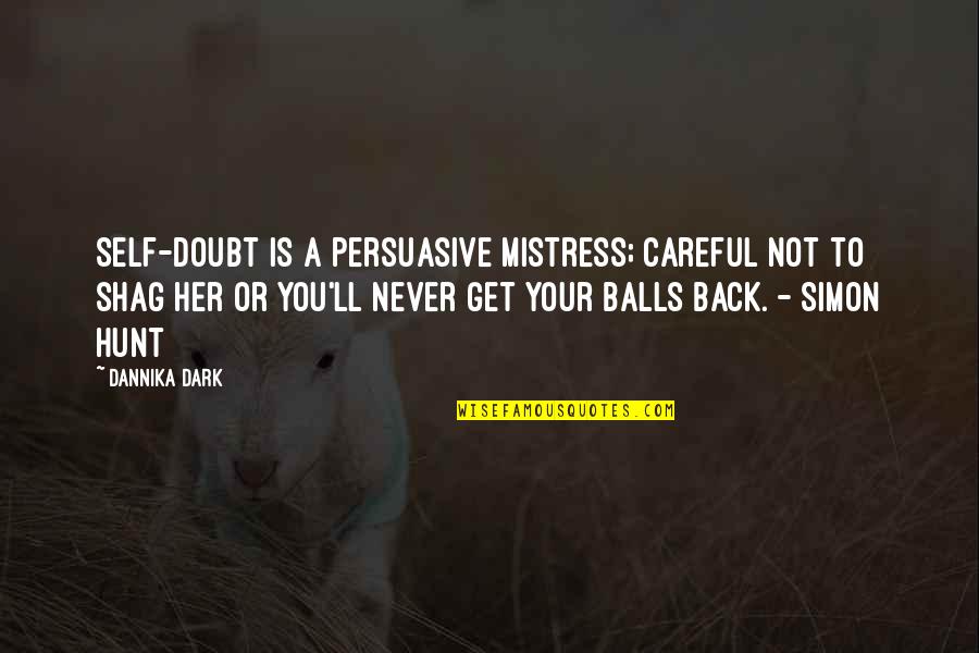 Funny Self Quotes By Dannika Dark: Self-doubt is a persuasive mistress; careful not to Funny Self Quotes By Dannika Dark: Self-doubt is a persuasive mistress; careful not to