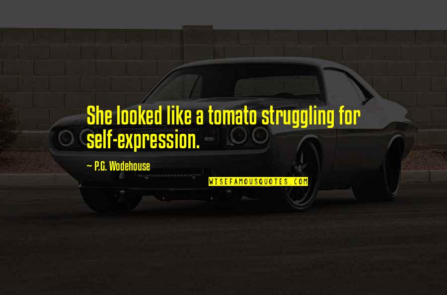 Funny Self Quotes By P.G. Wodehouse: She looked like a tomato struggling for self-expression. Funny Self Quotes By P.G. Wodehouse: She looked like a tomato struggling for self-expression.