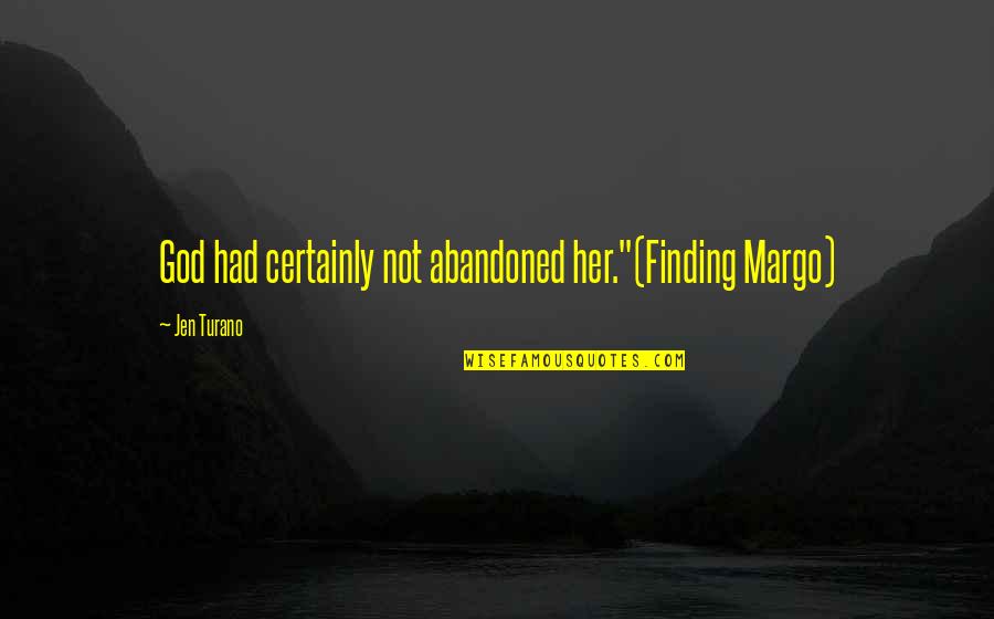 Funny Selfie Quotes By Jen Turano: God had certainly not abandoned her."(Finding Margo)