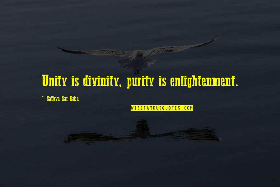 Funny Selfless Quotes By Sathya Sai Baba: Unity is divinity, purity is enlightenment. Funny Selfless Quotes By Sathya Sai Baba: Unity is divinity, purity is enlightenment.