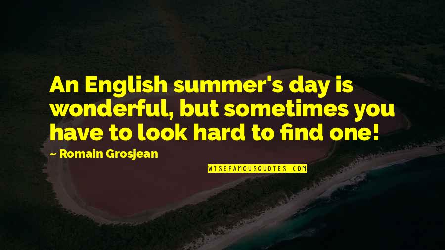 Funny Semester Quotes By Romain Grosjean: An English summer's day is wonderful, but sometimes