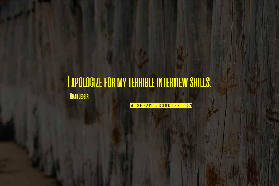 Funny Senility Quotes By Heath Ledger: I apologize for my terrible interview skills. Funny Senility Quotes By Heath Ledger: I apologize for my terrible interview skills.