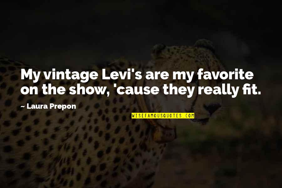 Funny Senior Portrait Quotes By Laura Prepon: My vintage Levi's are my favorite on the