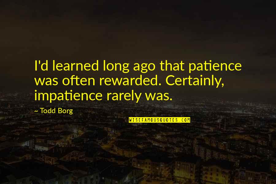 Funny Senior Portrait Quotes By Todd Borg: I'd learned long ago that patience was often