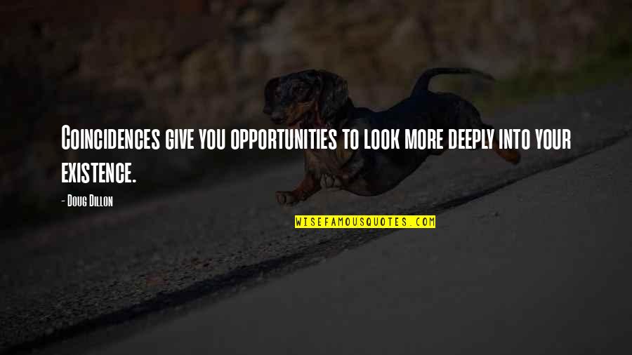 Funny Senseless Quotes By Doug Dillon: Coincidences give you opportunities to look more deeply
