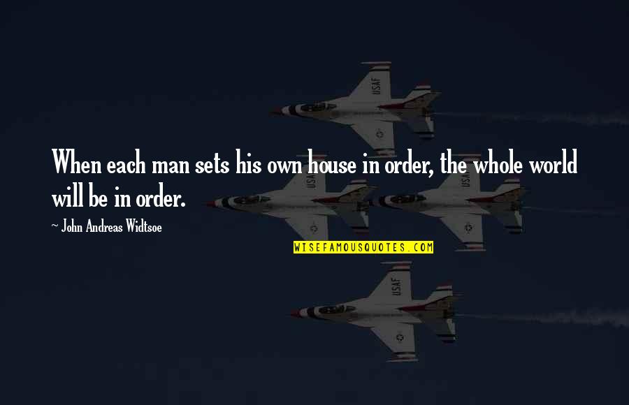 Funny Sensible Quotes By John Andreas Widtsoe: When each man sets his own house in