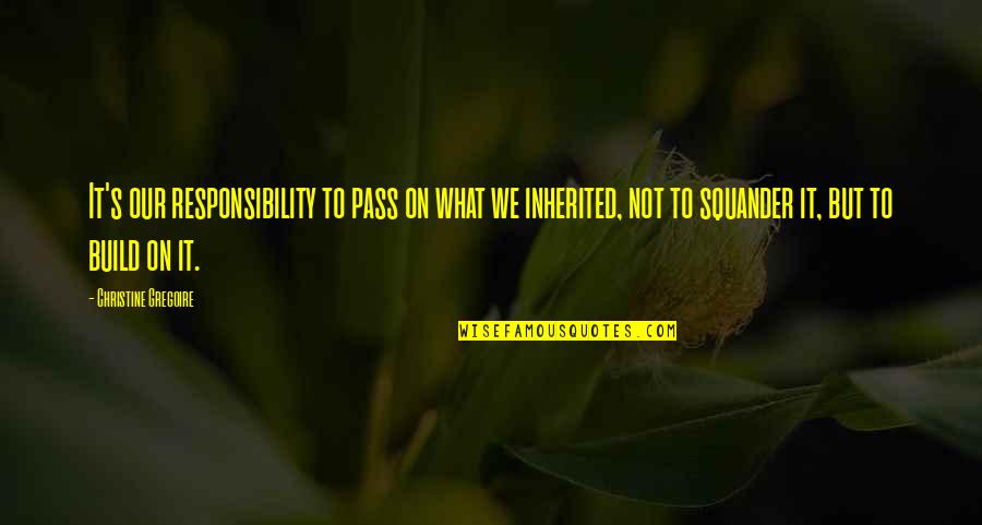 Funny Separation Anxiety Quotes By Christine Gregoire: It's our responsibility to pass on what we Funny Separation Anxiety Quotes By Christine Gregoire: It's our responsibility to pass on what we