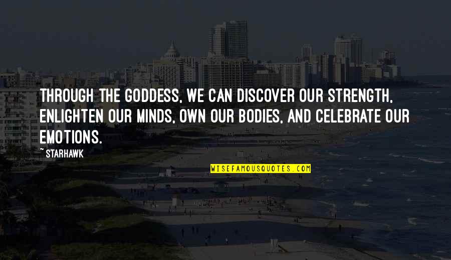 Funny Serendipity Quotes By Starhawk: Through the Goddess, we can discover our strength,