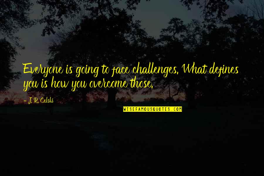 Funny Serenity Quotes By J. R. Celski: Everyone is going to face challenges. What defines