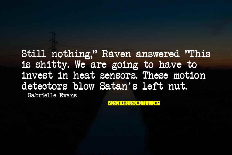 Funny Serious Quotes By Gabrielle Evans: Still nothing," Raven answered "This is shitty. We