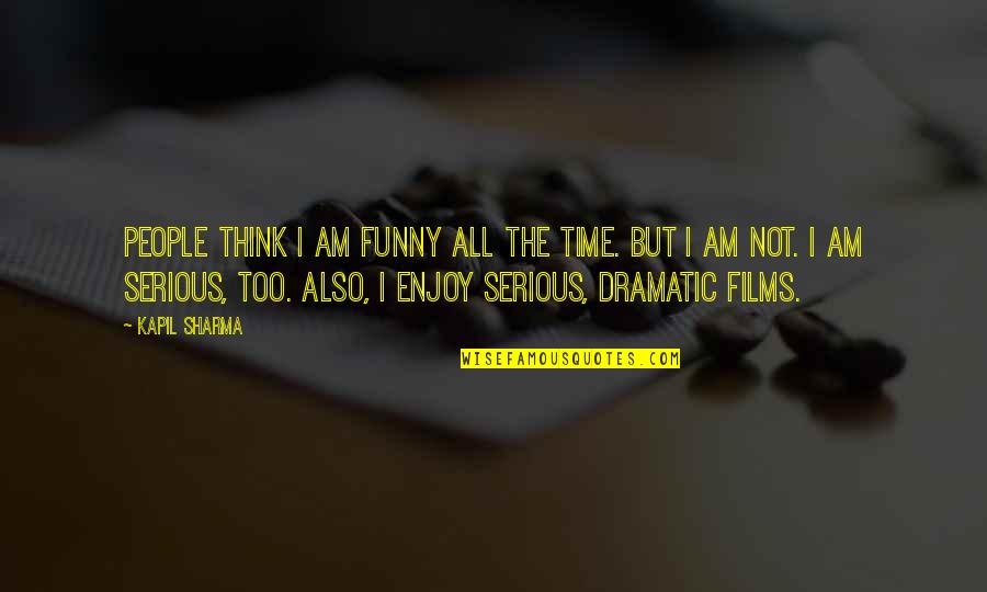 Funny Serious Quotes By Kapil Sharma: People think I am funny all the time.