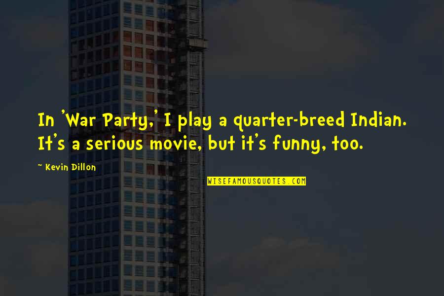 Funny Serious Quotes By Kevin Dillon: In 'War Party,' I play a quarter-breed Indian.