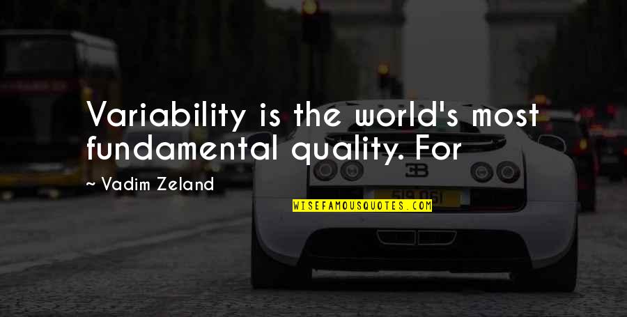Funny Seriousness Quotes By Vadim Zeland: Variability is the world's most fundamental quality. For