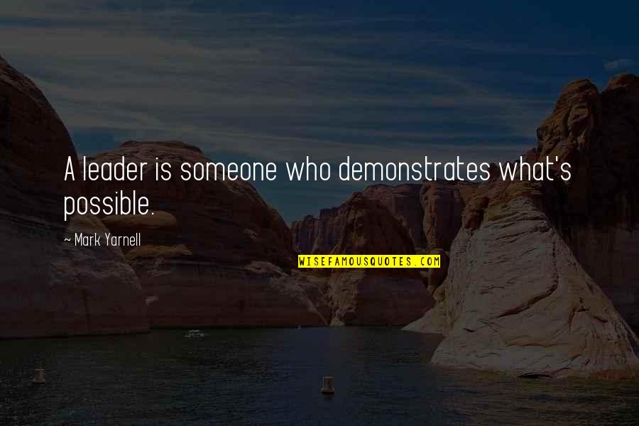 Funny Serotonin Quotes By Mark Yarnell: A leader is someone who demonstrates what's possible.