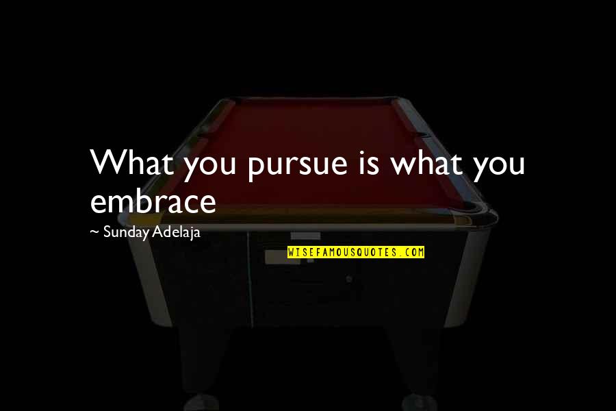 Funny Serotonin Quotes By Sunday Adelaja: What you pursue is what you embrace