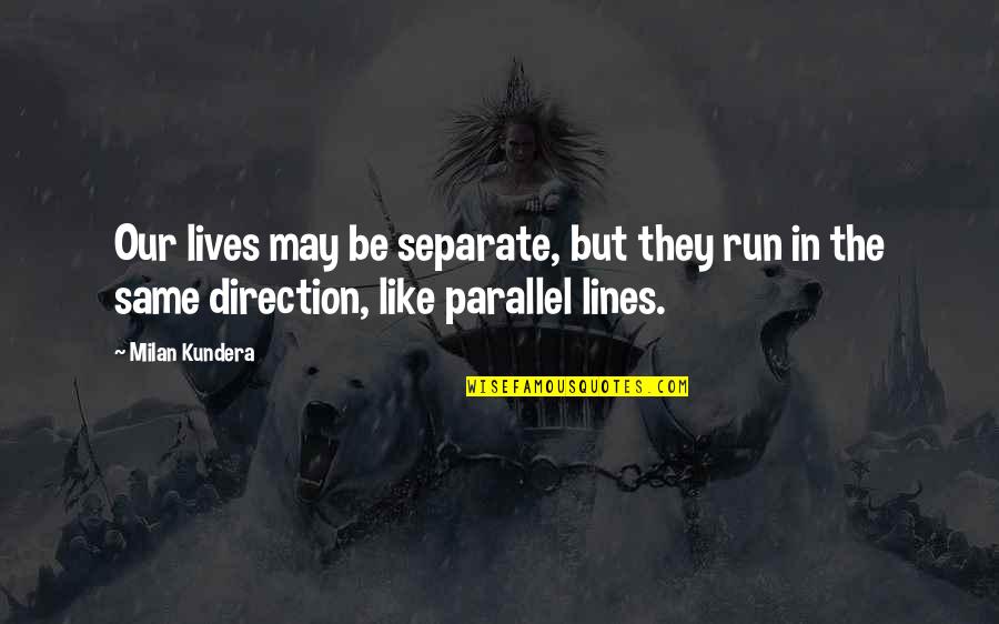 Funny Server Quotes By Milan Kundera: Our lives may be separate, but they run