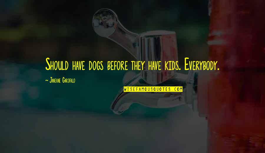Funny Seth Rogen Movie Quotes By Janeane Garofalo: Should have dogs before they have kids. Everybody. Funny Seth Rogen Movie Quotes By Janeane Garofalo: Should have dogs before they have kids. Everybody.