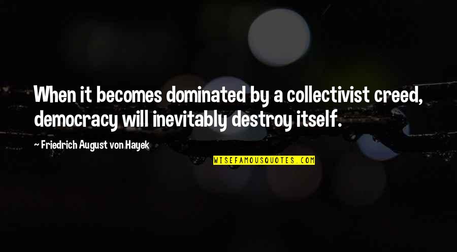 Funny Shabbat Quotes By Friedrich August Von Hayek: When it becomes dominated by a collectivist creed, Funny Shabbat Quotes By Friedrich August Von Hayek: When it becomes dominated by a collectivist creed,