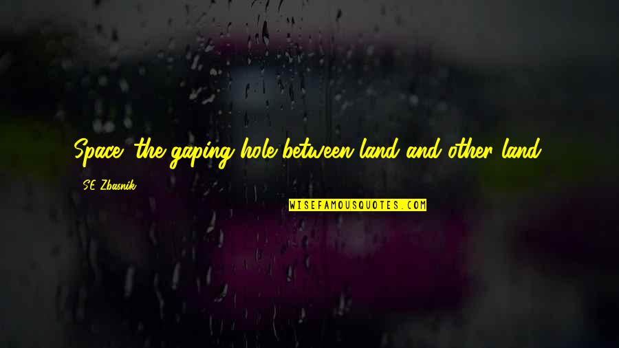 Funny Shabbat Quotes By SE Zbasnik: Space: the gaping hole between land and other Funny Shabbat Quotes By SE Zbasnik: Space: the gaping hole between land and other