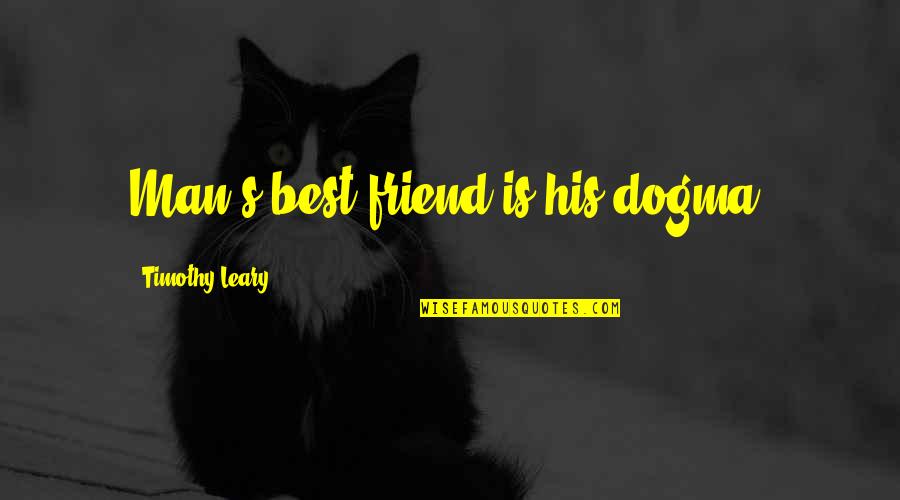 Funny Shabbat Quotes By Timothy Leary: Man's best friend is his dogma. Funny Shabbat Quotes By Timothy Leary: Man's best friend is his dogma.
