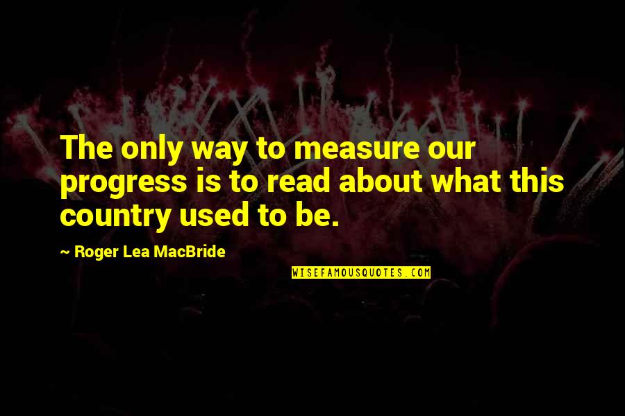 Funny Shahs Of Sunset Quotes By Roger Lea MacBride: The only way to measure our progress is Funny Shahs Of Sunset Quotes By Roger Lea MacBride: The only way to measure our progress is