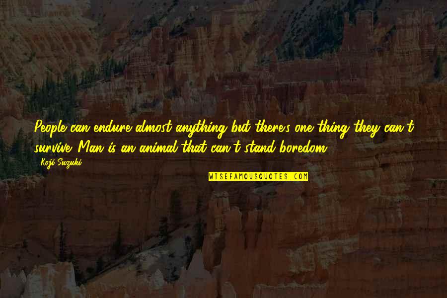Funny Shakespeare Quote Quotes By Koji Suzuki: People can endure almost anything but there's one