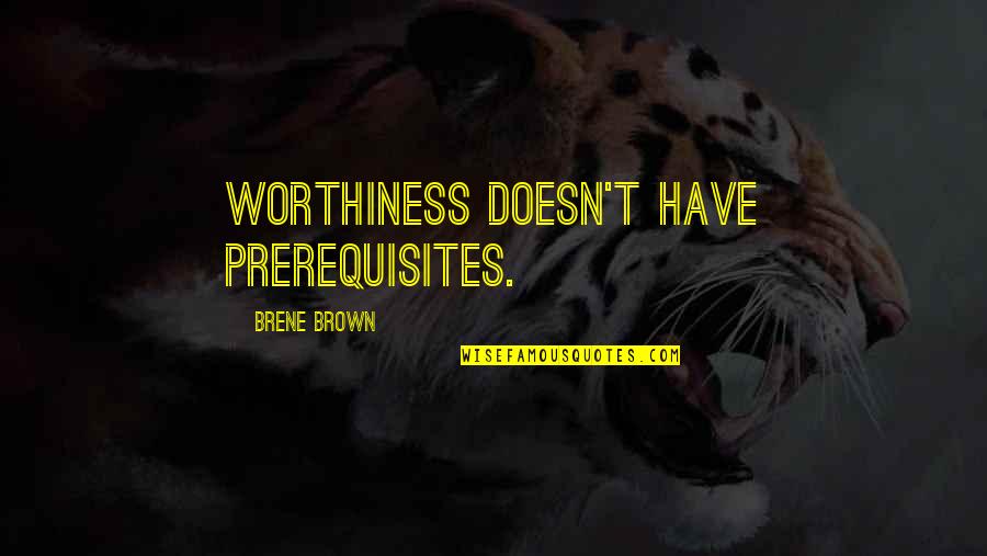 Funny Shamrock Quotes By Brene Brown: Worthiness doesn't have prerequisites.
