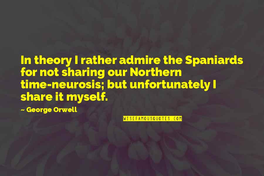 Funny Sharing Quotes By George Orwell: In theory I rather admire the Spaniards for