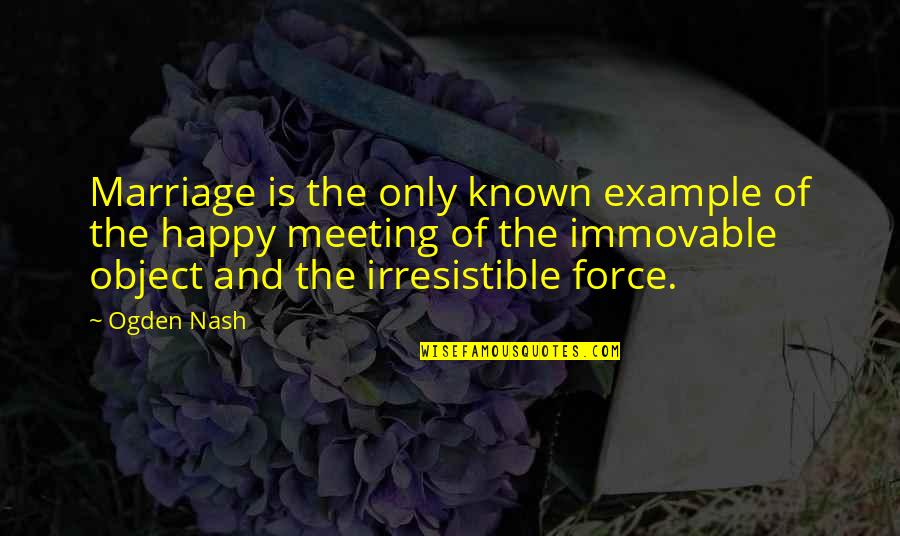 Funny Shattered Quotes By Ogden Nash: Marriage is the only known example of the Funny Shattered Quotes By Ogden Nash: Marriage is the only known example of the