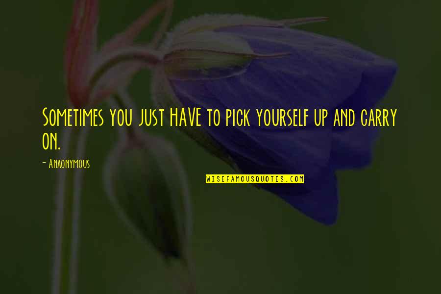 Funny Shaun Ryder Quotes By Anaonymous: Sometimes you just HAVE to pick yourself up